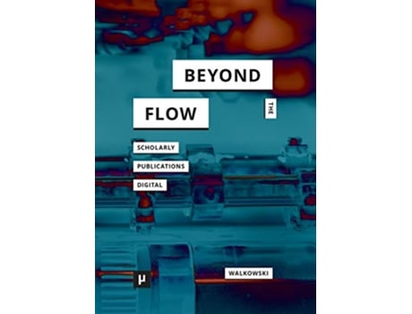 Livro Beyond the Flow Scholarly Publications During and After the Digital de Niels-Oliver Walkowski (Inglês)