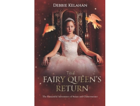 Livro The Fairy Queens Return The Fantastical Adventures Of Sunny And Chittermeister De Debbie Kelahan (inglês)