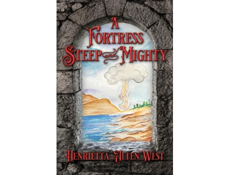 Livro A Fortress Steep And Mighty De Henrietta Alten West (inglês)