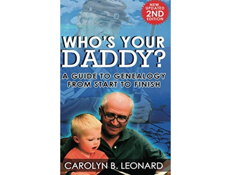 Livro Whos Your Daddy 2nd Edition hardback A Guide to Genealogy from Start to Finish de Carolyn B Leonard (Inglês)