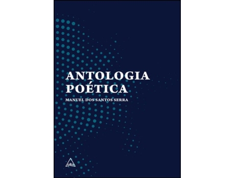 Livro Antologia Poética de Manuel dos Santos Serra .