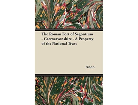 Livro The Roman Fort of Segontium Caernarvonshire A Property of the National Trust de Anon (Inglês)