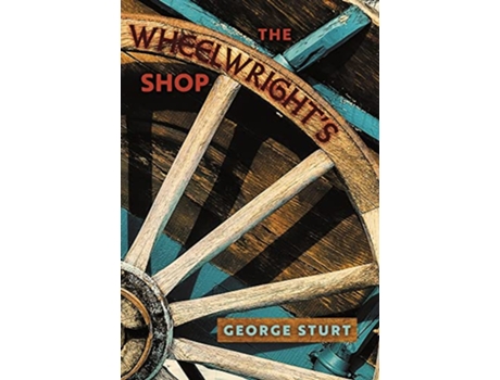 Livro Wheelwrights Shop de George Sturt (Inglês - Capa Dura)