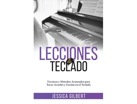Livro Lecciones de Teclado Técnicas y Métodos Avanzados para Tocar Acordes y Escalas en el Teclado de Jessica Gilbert (Inglês)