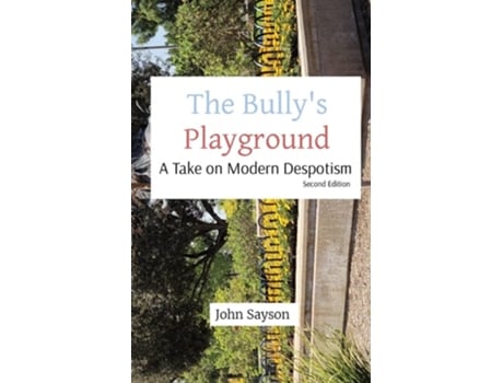 Livro The Bullys Playground A Take On Modern Despotism De John Sayson (inglês)