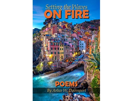Livro Setting the Waves on Fire Poems de Arlice W Davenport (Inglês)