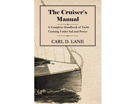 Livro The Cruisers Manual A Complete Handbook of Yacht Cruising Under Sail and Power de Carl D Lane (Inglês)
