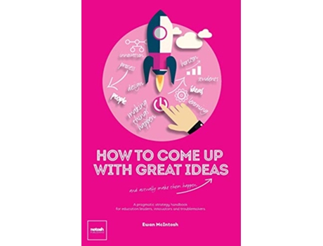 Livro How To Come Up With Great Ideas and Actually Make Them Happen de Ewan Mcintosh (Inglês)