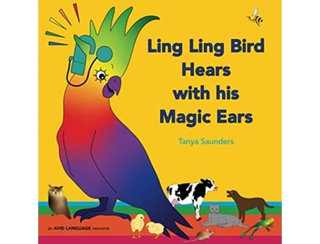 Livro Ling Ling Bird Hears with his Magic Ears exploring fun learning to listen sounds for early listeners de Tanya Saunders (Inglês)