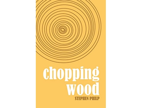 Livro Chopping Wood The Best Poetry of Stephen Philp 2008 to 2021 de Stephen Philp (Inglês)