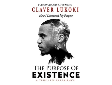 Livro The Purpose Of Existence How I Discovered My Purpose De Claver Lukoki (inglês - Capa Dura)