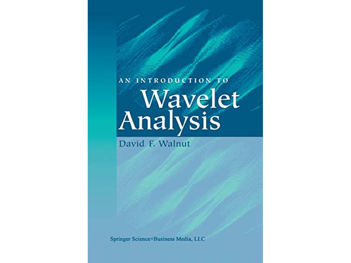 Livro An Introduction to Wavelet Analysis Applied and Numerical Harmonic Analysis de David F Walnut (Inglês)