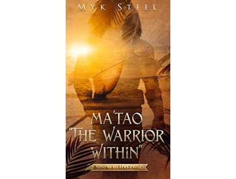 Livro Matao The Warrior Within Book 1 Ulitao 1 de Myk Steel (Inglês)