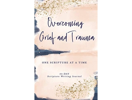 Livro Overcoming Grief And Trauma One Scripture At A Time De Athena C Shack (inglês - Capa Dura)