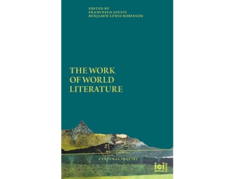 Livro The Work Of World Literature De Francesco Giusti E Benjamin Lewis Robinson (inglês)