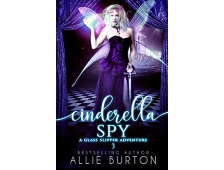 Livro Cinderella Spy A Glass Slipper Adventure Book 3 de Allie Burton (Inglês)