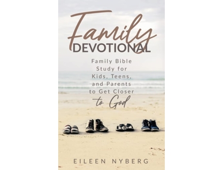 Livro Family Devotional Family Bible Study For Kids, Teens And Parents To Get Closer To God. De Eileen Nyberg (inglês - Capa Dura)