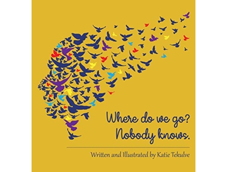 Livro Where do we go Nobody knows de Katie Tekulve (Inglês)