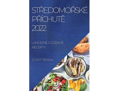 Livro Stredomorské Príchute 2022 Lahodné A Zdravé Recepty De Josef Berka (tcheco)