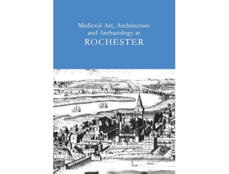 Livro Medieval Art, Architecture and Archaeology at Rochester v. 28 de Tim Ayers (Inglês)