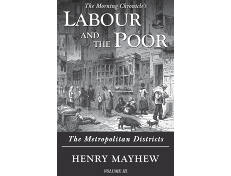 Livro Labour And The Poor Volume Iii The Metropolitan Districts De Henry Mayhew (inglês)