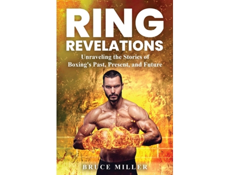 Livro Ring Revelations Unraveling the Stories of Boxings Past, Present, and Future de Bruce Miller (Inglês)