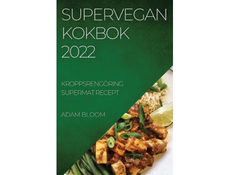 Livro Supervegan Kokbok 2022 Kroppsrengöring Supermat Recept De Adam Bloom (sueco)