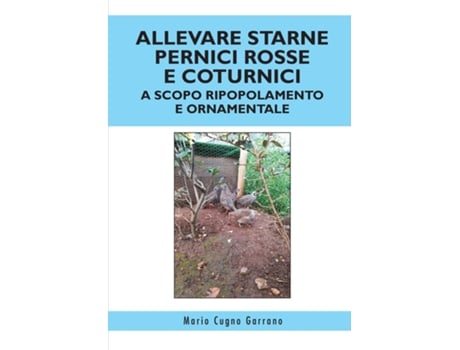 Livro Allevare Starne Pernici Rosse E Coturnici A Scopo Ripopolamento E Ornamentale De Mario Cugno Garrano (inglês)