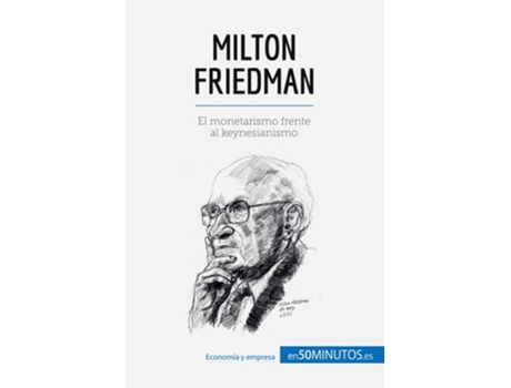 Livro Milton Friedman:El monetarismo frente al keynesianismo de 50Minutos ( Inglês )