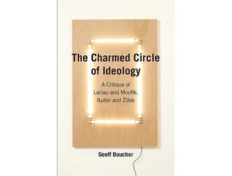 Livro The Charmed Circle of Ideology A Critique of Laclau and Mouffe Butler and Žižek Anamnesis de Geoff Boucher (Inglês)