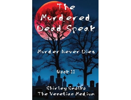 Livro The Murdered Dead Speak Book II Murder Never Dies de Shirley Ann Smolko (Inglês)