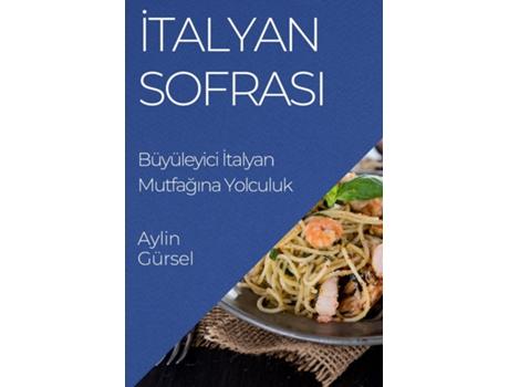 Livro Italyan Sofrasi Büyüleyici Italyan Mutfagina Yolculuk de Aylin Gürsel (Inglês)