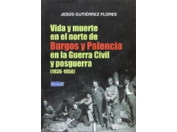 Livro Vida Y Muerte En El Norte De Burgos Y Palencia En La Guerra Civil Y Posguerra de Jesús Gutiérrez Flores (Espanhol)