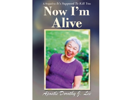 Livro Now Im Alive A Sequel To Its Supposed To Kill You De Lee, Apostle Dorothy Et Al. (inglês)