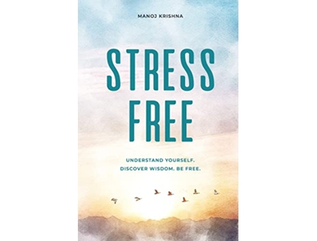 Livro Stress Free Understand yourself Discover wisdom Be free de Manoj Krishna (Inglês)