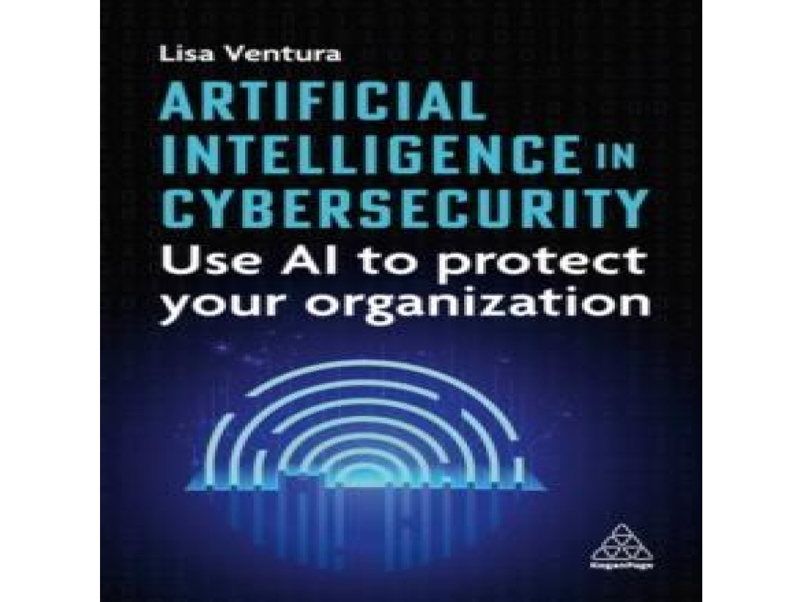 Livro Artificial Intelligence in Cybersecurity Use AI to Protect Your Organization de Lisa Ventura (Inglês)