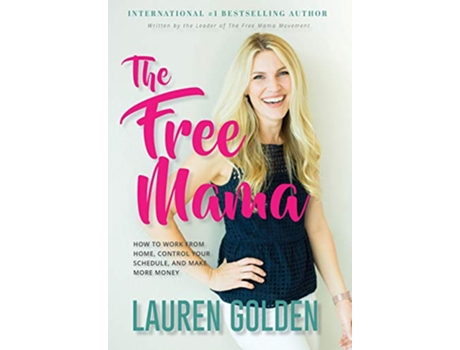 Livro The Free Mama How to Work From Home Control Your Schedule and Make More Money de Lauren Golden (Inglês)