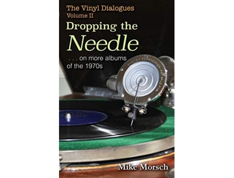 Livro The Vinyl Dialogues Ii Dropping The Needle De Mike Morsch (inglês)