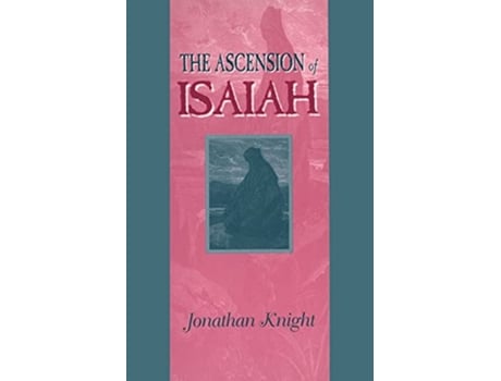 Livro The Ascension of Isaiah Guides to the Apocrypha and Pseudepigrapha de Jonathan Knight (Inglês)