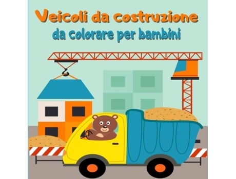 Livro Veicoli Da Costruzione Da Colorare Per Bambini Libro Da Colorare Con Gru, Trattori, Dumper, Camion E Scavatrici De Brizio Femia (inglês)