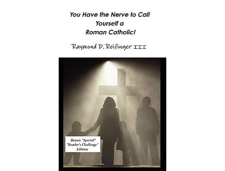 Livro You Have the Nerve to Call Yourself a Roman Catholic de Raymond D III Reifinger (Inglês)