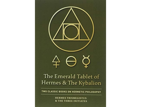 Livro The Emerald Tablet of Hermes The Kybalion Two Classic Books on Hermetic Philosophy de Hermes Trismegistus e The Three Initiates (Inglês - Capa Dura)
