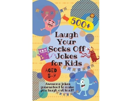 Livro Laugh Your Socks Off Jokes For Kids Aged 5-7 500 Awesome Jokes Guaranteed To Make You Laugh Out Loud! De Laughing Lion (inglês)
