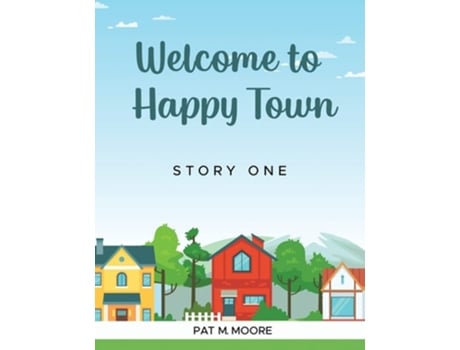 Livro Welcome To Happy Town De Pat M Moore (inglês)