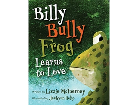 Livro Billy Bully Frog Learns To Love De Lizzie Mcinerney (inglês)
