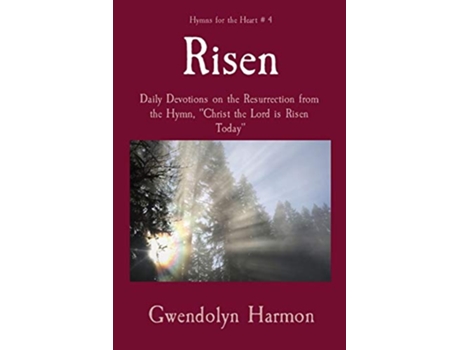 Livro Risen Daily Devotions on the Resurrection from the Hymn Christ the Lord is Risen Today Hymns for the Heart de Gwendolyn Harmon (Inglês)