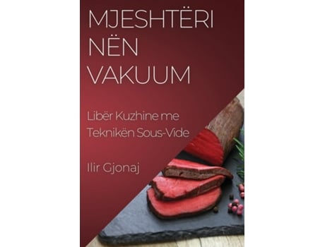 Livro Mjeshtëri nën Vakuum Libër Kuzhine me Teknikën Sous-Vide de Ilir Gjonaj (Inglês)
