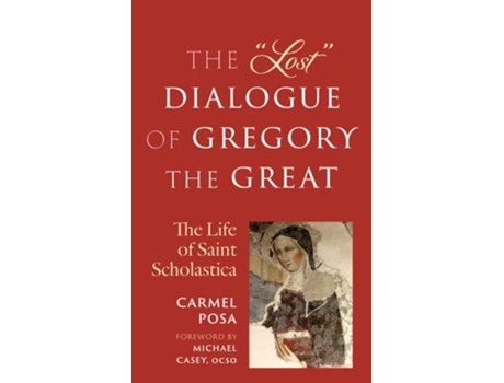 Livro The quotLostquot Dialogue of Gregory the Great The Life of St. Scholastica de Carmel Posa SGS (Inglês)