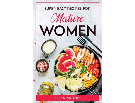 Livro Super Easy Recipes For Mature Women De Ellen Moore (inglês)