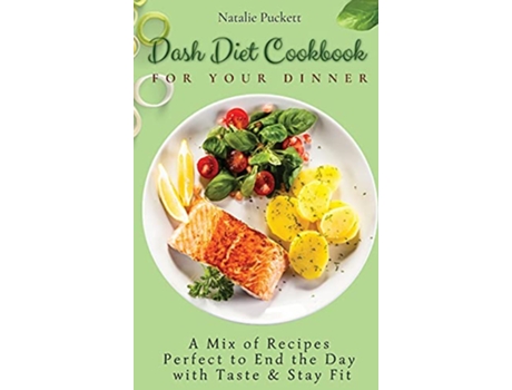 Livro Dash Diet Cookbook for Your Dinner A Mix of recipes perfect to end the day with taste and stay fit de Natalie Puckett (Inglês)